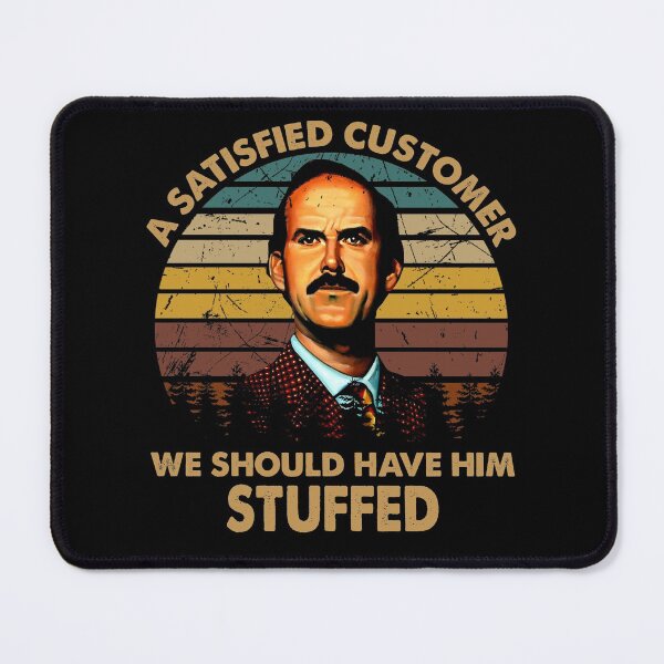 Item preview, A Satisfied Customer We Should Have Him Stuffed designed and sold by KrystinGloria9.