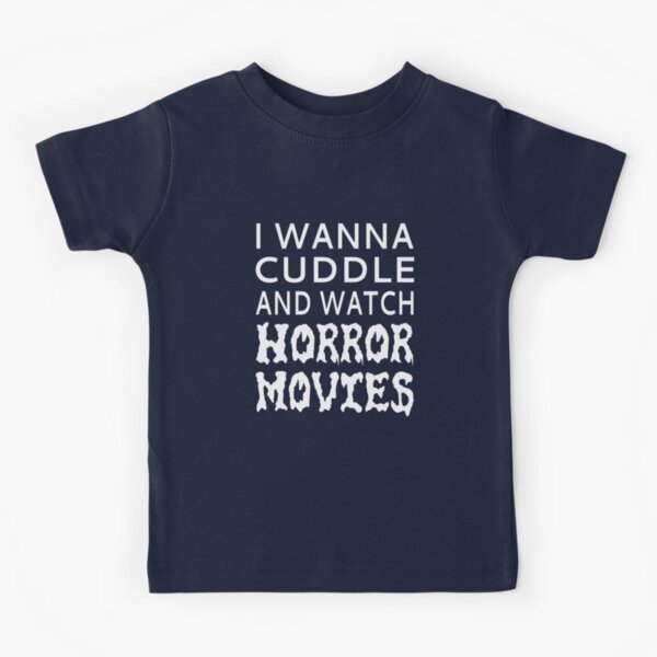 I Wanna Cuddle And Watch Horror Movies Kids T-Shirt