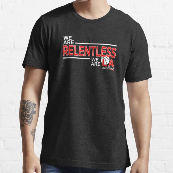 We Are Relentless We Are LA Los Angeles Clippers T-Shirts, Hoodies,  Sweatshirt