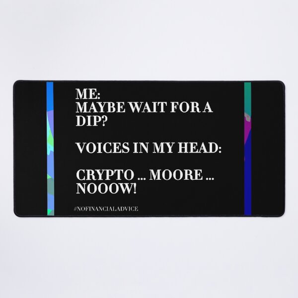 Item preview, ME: MAYBE WAIT FOR A DIP? VOICES IN MY HEAD: CRYPTO MORE NOW! #NOFINANCIALADVICE designed and sold by ddodesign.