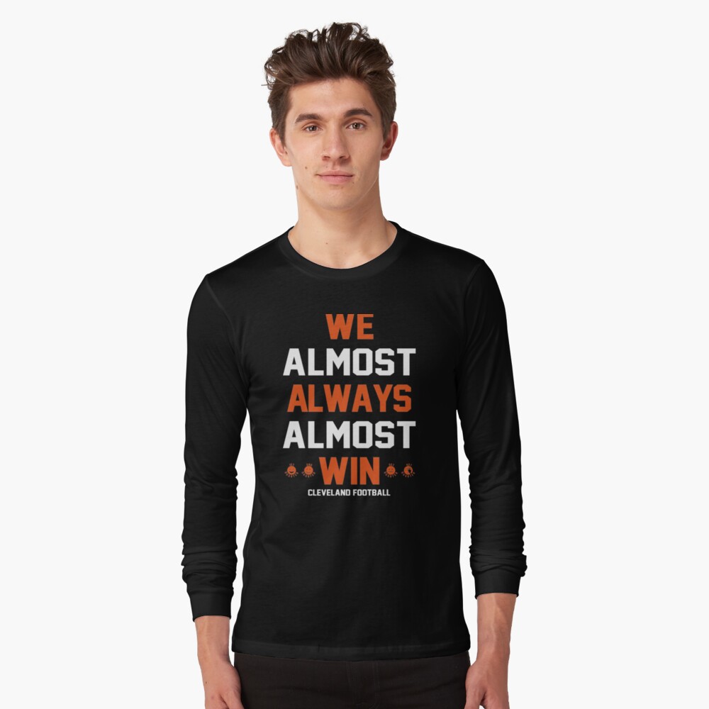 Cleveland Browns We Almost Always Almost Win Cleveland Football Active T- Shirt for Sale by trongnhieuhoa