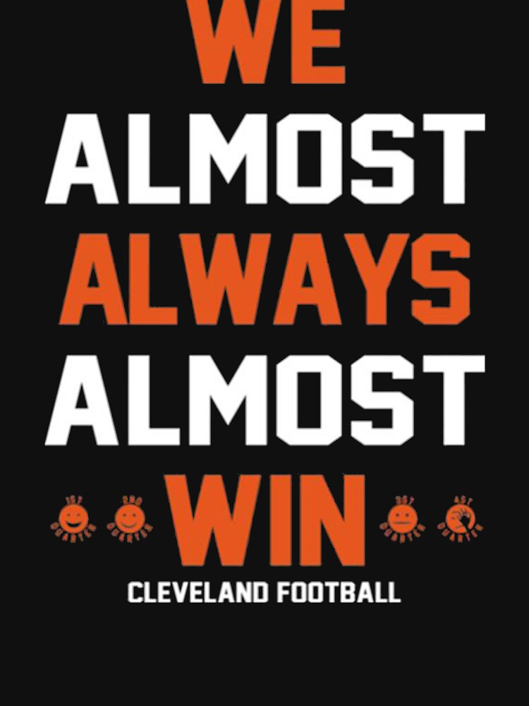 browns shirt we almost always almost win