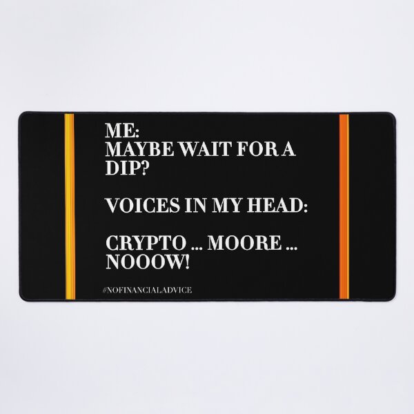 Item preview, ME: MAYBE WAIT FOR A DIP? VOICES IN MY HEAD: CRYPTO MORE NOW! #NOFINANCIALADVICE designed and sold by ddodesign.