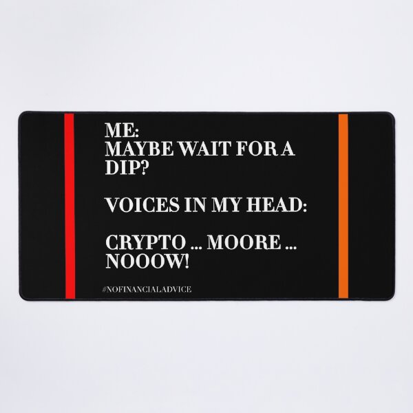 Item preview, ME: MAYBE WAIT FOR A DIP? VOICES IN MY HEAD: CRYPTO MORE NOW! #NOFINANCIALADVICE designed and sold by ddodesign.