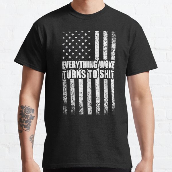 Everything woke turns to shit Classic T-Shirt