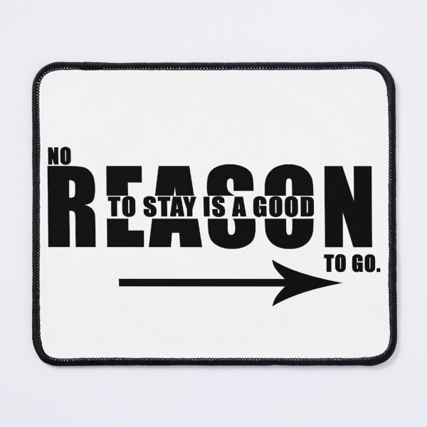 Item preview, No Reason to stay is a good reason to go. designed and sold by Daizyner.