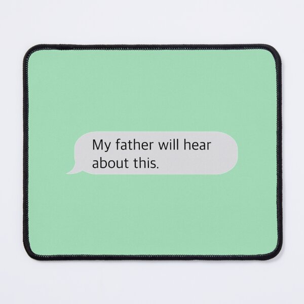 Item preview, My father will hear about this. designed and sold by MatdoxWalker.