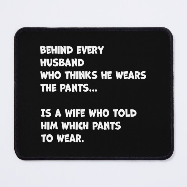 Item preview, Behind Every Husband Who Thinks He Wear The Pants designed and sold by WilliamQuinnell.