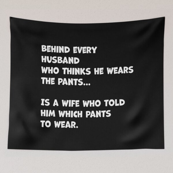 Item preview, Behind Every Husband Who Thinks He Wear The Pants designed and sold by WilliamQuinnell.