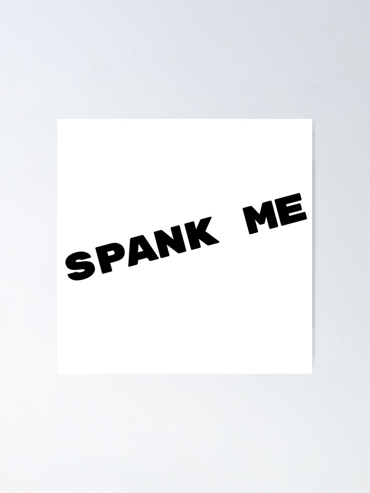 Spank Me Sassy Sexy Nsfw Quote Poster For Sale By Thatcheekytee Redbubble 8453