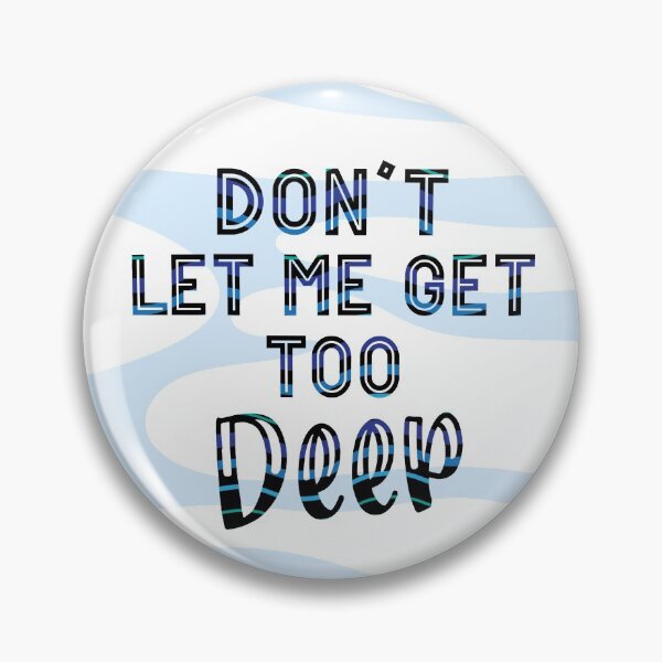 Item preview, Don't Let Me Get Too Deep  designed and sold by Retrodelic64.