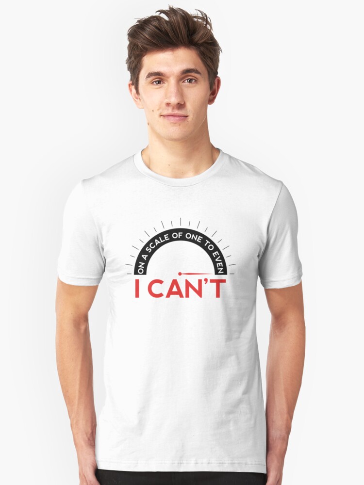 On A Scale Of One To Even I Cant T Shirts T Shirt By Funnyclan