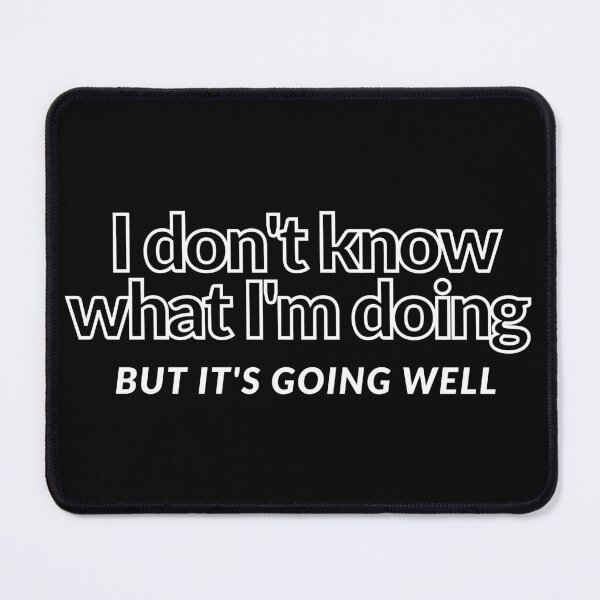 Item preview, Dont Know What Im Doing designed and sold by Colorful Misfits.