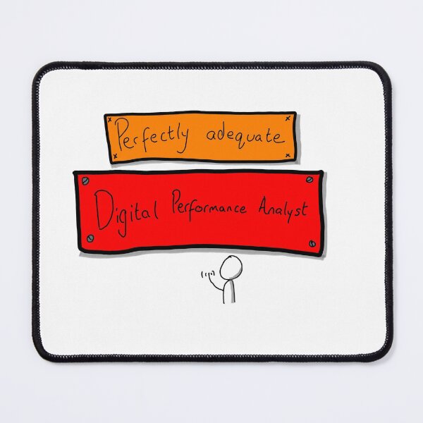 Item preview, Perfectly Adequate Digital Performance Analyst designed and sold by agiletimelord.