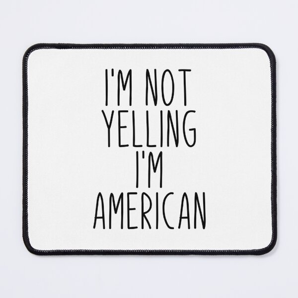Item preview, I'm Not Yelling I'm American - America designed and sold by MountainD.