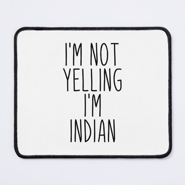 Item preview, I'm Not Yelling I'm Indian - India designed and sold by MountainD.