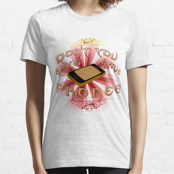 Don&x27;t you guys have phones Classic T-Shirt Essential T-Shirt