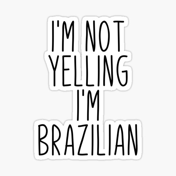 Item preview, I'm Not Yelling I'm Brazilian - Brazil designed and sold by MountainD.