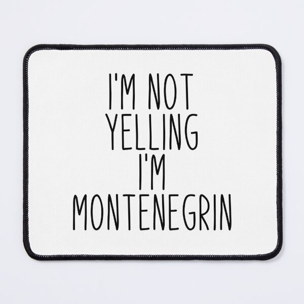 Item preview, I'm Not Yelling I'm Montenegrin - Montenegro designed and sold by MountainD.