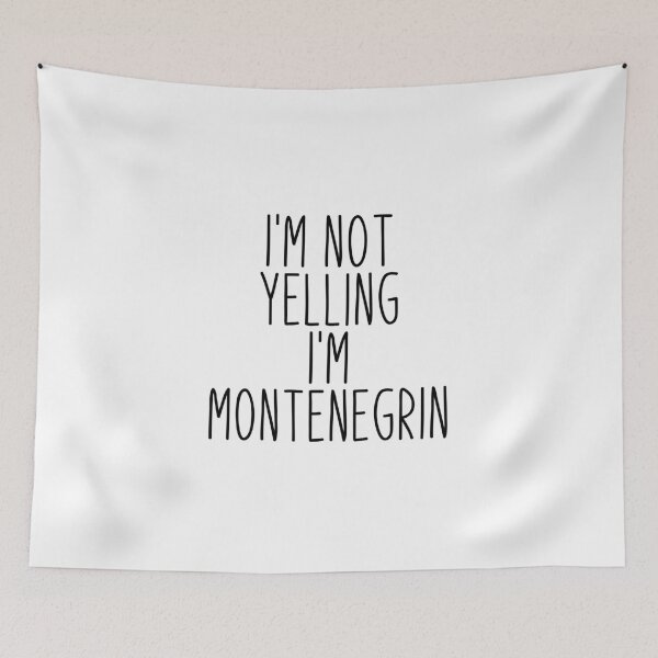 Item preview, I'm Not Yelling I'm Montenegrin - Montenegro designed and sold by MountainD.