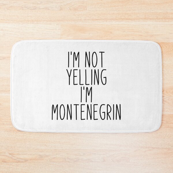 Item preview, I'm Not Yelling I'm Montenegrin - Montenegro designed and sold by MountainD.