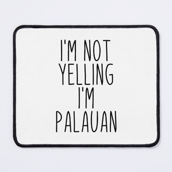 Item preview, I'm Not Yelling I'm Palauan - Palau designed and sold by MountainD.