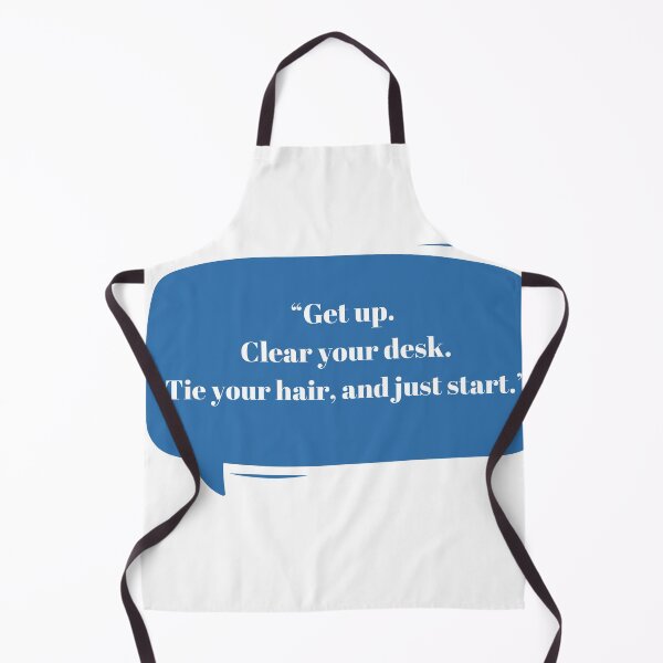 Item preview, Get up. Clear your desk. Tie your hair, and just start. designed and sold by artbyrosse.