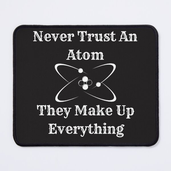 Item preview, ์Never trust an atom, they make up everything designed and sold by omeca.