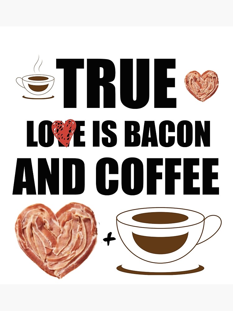 True Love is Bacon and Coffee&quot; Greeting Card by ericabuteau | Redbubble