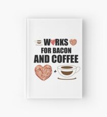 Works for Bacon and Coffee Hardcover Journal