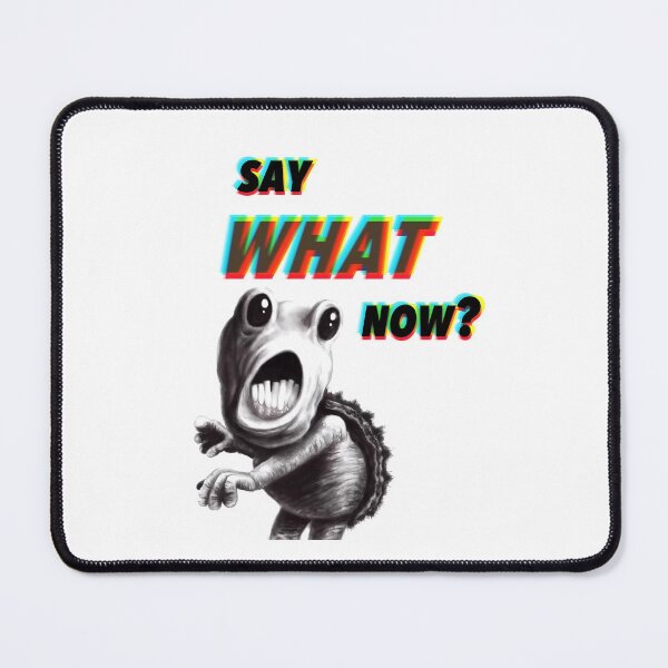 Item preview, Say What Now? designed and sold by Nseabolt.