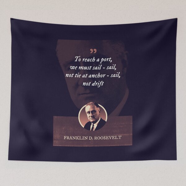 Item preview, Franklin D. Roosevelt - To reach a port, we must sail - sail, not tie at anchor - sail, not drift designed and sold by Syahrasi.