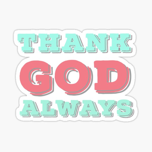 Thank God Always Inspirational Lifequote Colored Text SpeakChrist Sticker
