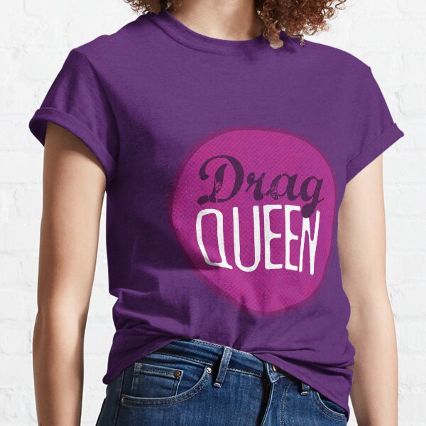 Drag Queen Classic T-Shirt