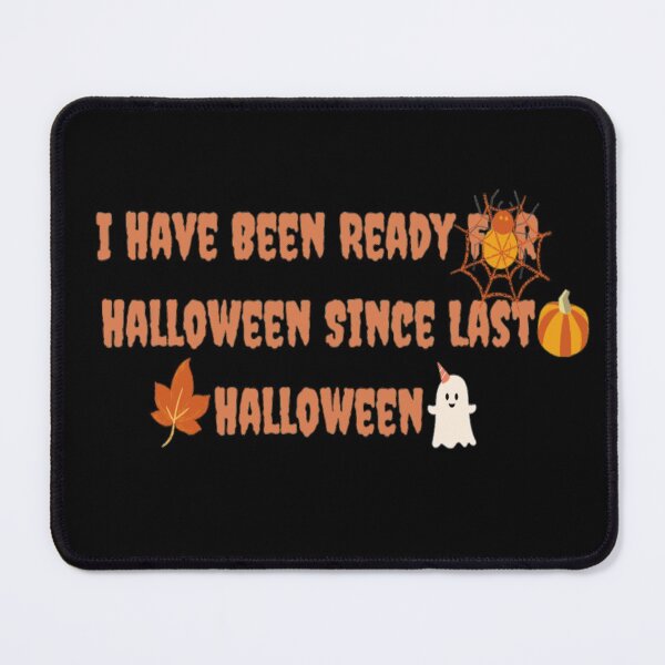 Item preview, I Have Been Ready For Halloween Since Last Halloween designed and sold by Simi2020.