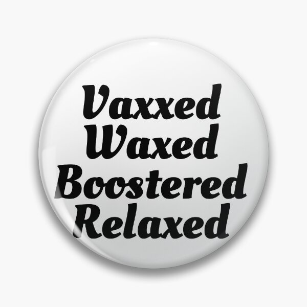 Item preview, Vaxxed Waxed Boostered Relaxed - Covid Booster Shot for Vaccinated People (Black Text) designed and sold by CaitU.