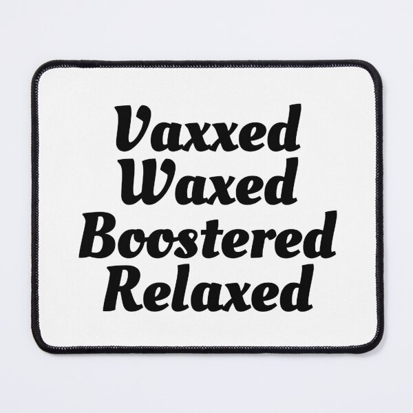 Item preview, Vaxxed Waxed Boostered Relaxed - Covid Booster Shot for Vaccinated People (Black Text) designed and sold by CaitU.