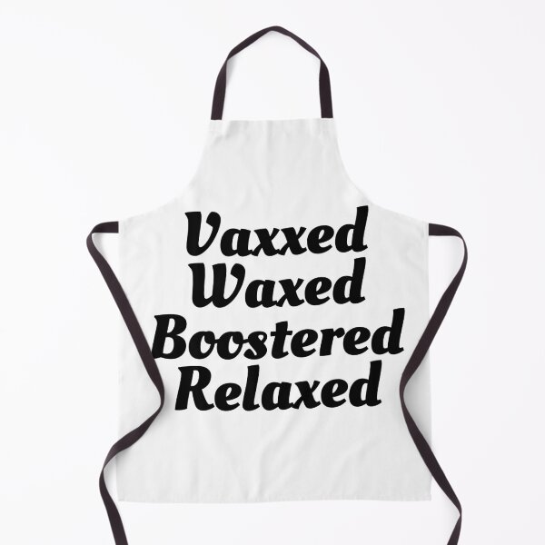 Item preview, Vaxxed Waxed Boostered Relaxed - Covid Booster Shot for Vaccinated People (Black Text) designed and sold by CaitU.