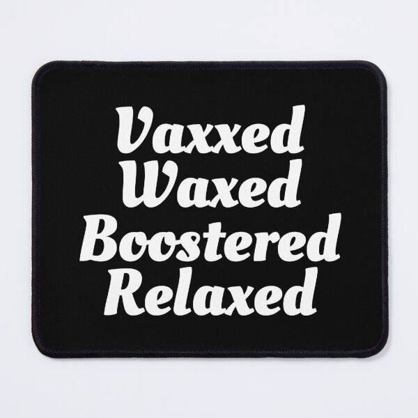 Item preview, Vaxxed Waxed Boostered Relaxed (White Text)- Covid Booster Shot for Vaccinated People designed and sold by CaitU.