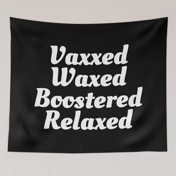 Item preview, Vaxxed Waxed Boostered Relaxed (White Text)- Covid Booster Shot for Vaccinated People designed and sold by CaitU.