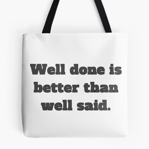 Item preview, Well done is better than well said designed and sold by TwaN97.