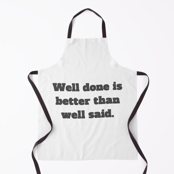 Item preview, Well done is better than well said designed and sold by TwaN97.