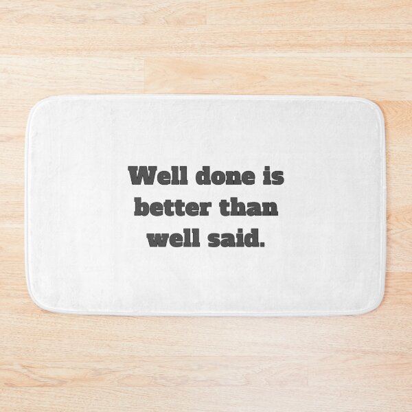 Item preview, Well done is better than well said designed and sold by TwaN97.
