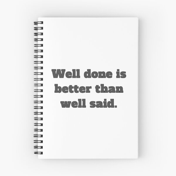 Item preview, Well done is better than well said designed and sold by TwaN97.