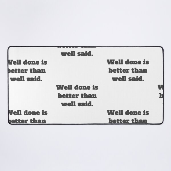 Item preview, Well done is better than well said designed and sold by TwaN97.