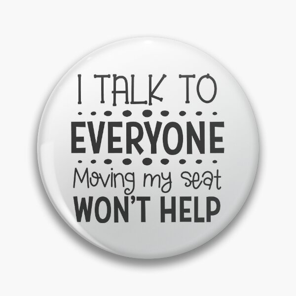 Item preview, I Talk To Everyone Moving My Seat Won't Help designed and sold by HammonArt.