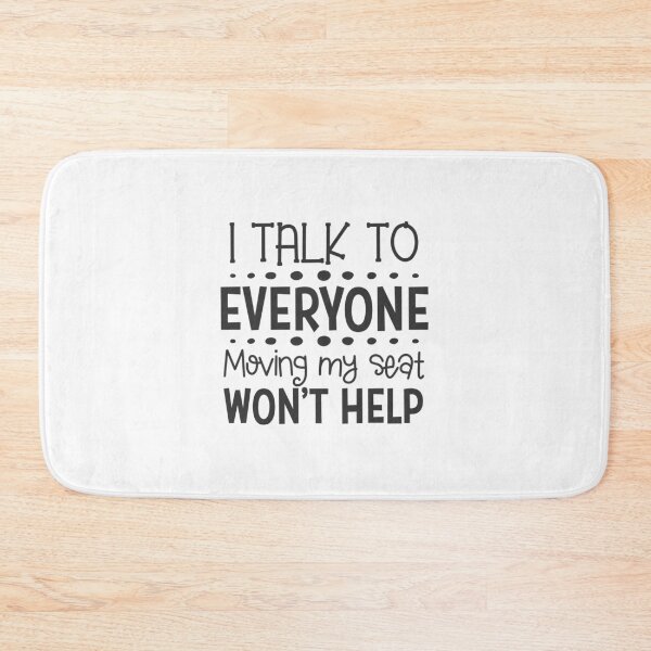 Item preview, I Talk To Everyone Moving My Seat Won't Help designed and sold by HammonArt.
