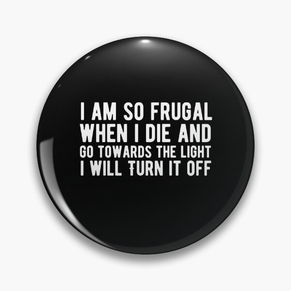 Item preview, I Am So Frugal When I Die And Go Towards The Light I Will Turn It Turn It Off  designed and sold by AritraSur.