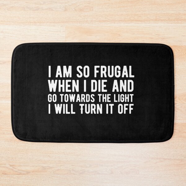 Item preview, I Am So Frugal When I Die And Go Towards The Light I Will Turn It Turn It Off  designed and sold by AritraSur.