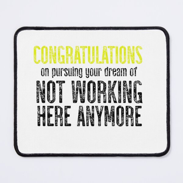 Item preview, Congratulations On Pursuing Your Dream Of Not Working Here Anymore designed and sold by TeesYouWant.